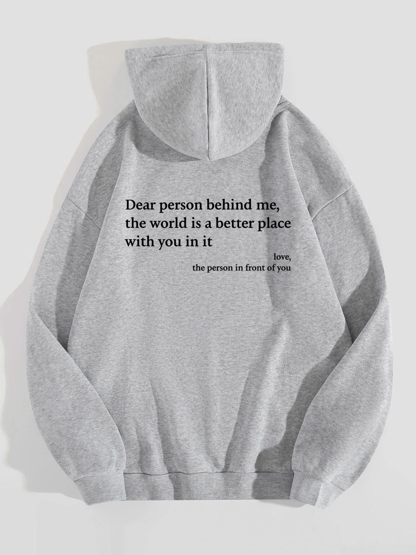 Premium Dear Person Behind Me,the World Is A Better Place,with You In It,love,the Person In Front Of You,Women's Plush Letter Printed Kangaroo Pocket Drawstring Printed Hoodie Unisex Trendy Hoodies -  from Empire of LaTz - Only £15! Explore at Empire of LaTz